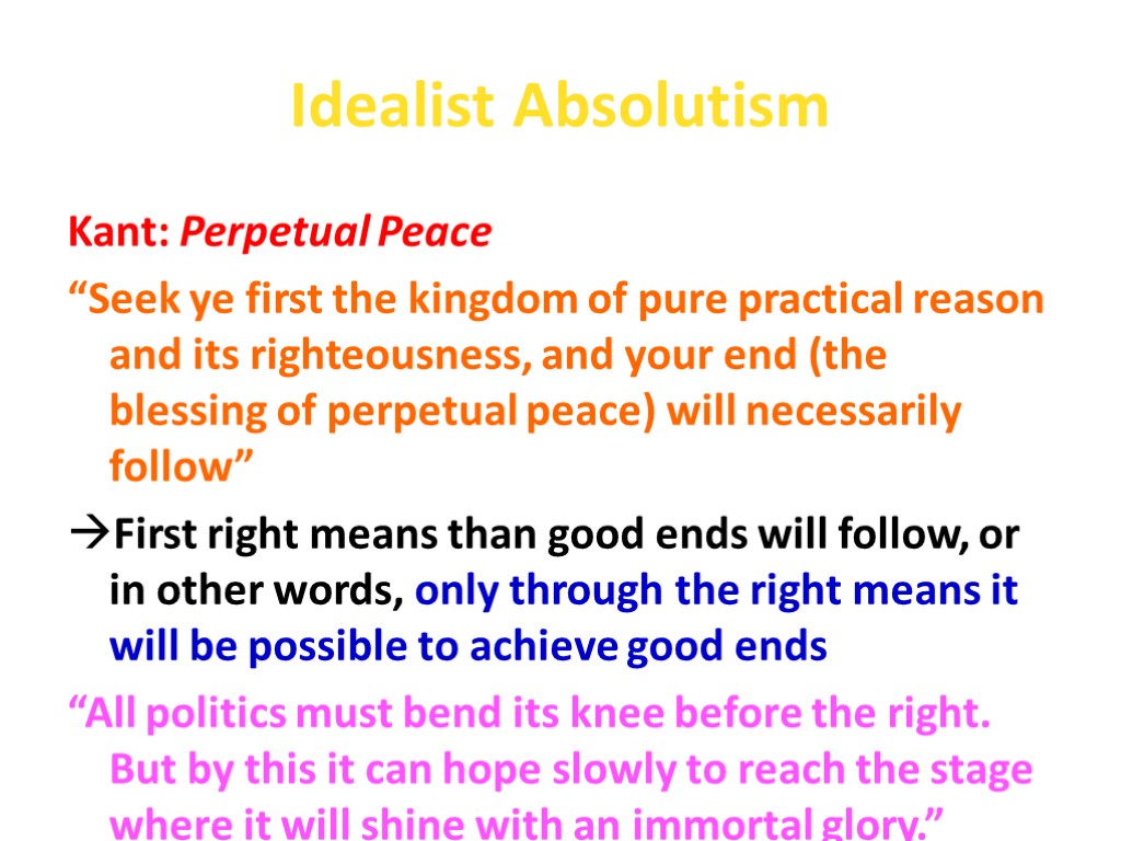 Idealist Absolutism Kant: Perpetual Peace “Seek ye first the kingdom of pure practical reason